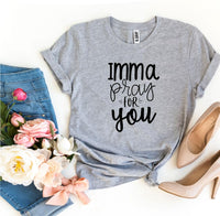 Thumbnail for Imma Pray For You T-shirt